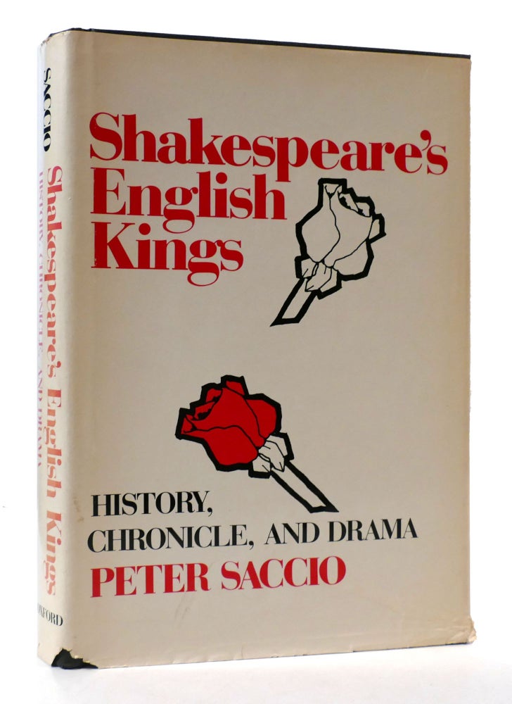 SHAKESPEARE'S ENGLISH KINGS: HISTORY, CHRONICLE, AND DRAMA, Peter Saccio